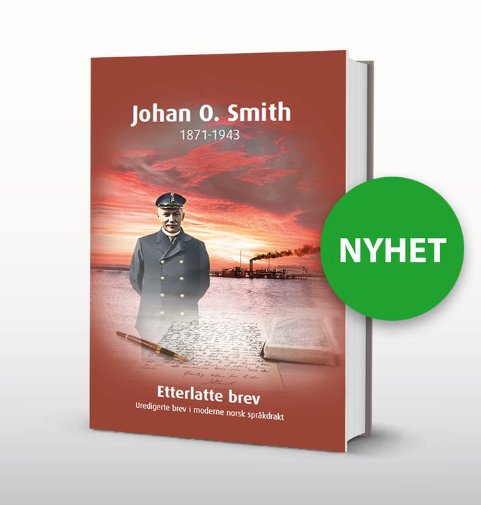 Johan O. Smiths etterlatte brev - uredigert, i moderne norsk språkdrakt